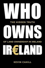 Who Owns Ireland: The Hidden Truth of Land Ownership in Ireland цена и информация | Исторические книги | kaup24.ee