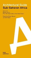 Eastern Africa: From the Great Lakes to the Indian Ocean: Sub-Saharan Africa: Architectural Guide цена и информация | Книги по архитектуре | kaup24.ee