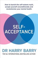 Self-Acceptance: How to banish the self-esteem myth, accept yourself unconditionally and revolutionise your mental health цена и информация | Самоучители | kaup24.ee