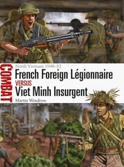 French Foreign Legionnaire vs Viet Minh Insurgent: North Vietnam 1948-52 цена и информация | Исторические книги | kaup24.ee