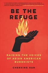 Be The Refuge: Raising the Voices of Asian American Buddhists цена и информация | Духовная литература | kaup24.ee