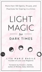 Light Magic for Dark Times: More than 100 Spells, Rituals, and Practices for Coping in a Crisis hind ja info | Eneseabiraamatud | kaup24.ee