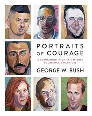 Portraits of Courage: A Commander in Chief's Tribute to America's Warriors цена и информация | Книги об искусстве | kaup24.ee