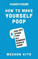 Runner's World How to Make Yourself Poop: And 999 Other Tips All Runners Should Know цена и информация | Книги о питании и здоровом образе жизни | kaup24.ee