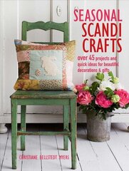 Seasonal Scandi Crafts: Over 45 Projects and Quick Ideas for Beautiful Decorations & Gifts hind ja info | Kunstiraamatud | kaup24.ee