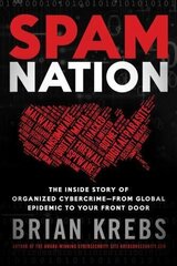 Spam Nation: The Inside Story of Organized Cybercrime-from Global Epidemic to Your Front Door Reprint hind ja info | Majandusalased raamatud | kaup24.ee