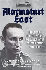 Alarmstart East: The German Fighter Pilot's Experience on the Eastern Front 1941-1945 hind ja info | Ajalooraamatud | kaup24.ee