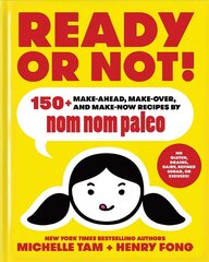 Ready or Not!: 150plus Make-Ahead, Make-Over, and Make-Now Recipes by Nom Nom Paleo hind ja info | Retseptiraamatud | kaup24.ee