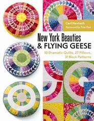 New York Beauties & Flying Geese: 10 Dramatic Quilts, 27 Pillows, 31 Block Patterns цена и информация | Книги о питании и здоровом образе жизни | kaup24.ee