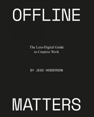 Offline Matters: The Less-Digital Guide to Creative Work hind ja info | Eneseabiraamatud | kaup24.ee