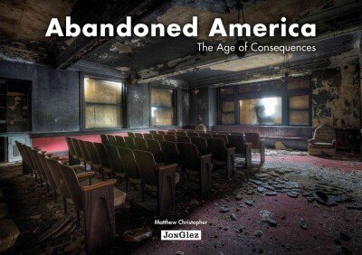 Abandoned America: Age of Consequences hind ja info | Arhitektuuriraamatud | kaup24.ee
