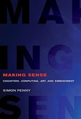 Making Sense: Cognition, Computing, Art, and Embodiment цена и информация | Книги об искусстве | kaup24.ee