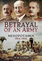 Betrayal of an Army: Mesopotamia 1914-1916 цена и информация | Исторические книги | kaup24.ee