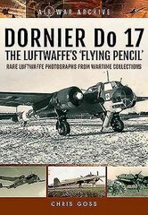 Dornier Do 17 the Luftwaffe's 'Flying Pencil': Rare Luftwaffe Photographs from Wartime Collections hind ja info | Ühiskonnateemalised raamatud | kaup24.ee