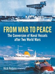 From War to Peace: The Conversion of Naval Vessels After Two World Wars цена и информация | Исторические книги | kaup24.ee