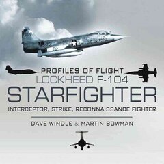 Profiles of Flight: Lockheed F-104 Starfighter: Interceptor/ Strike/ Reconnaissance Fighter цена и информация | Книги по социальным наукам | kaup24.ee