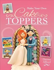 Make Your Own Cake Toppers цена и информация | Книги рецептов | kaup24.ee