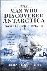 Man Who Discovered Antarctica: Edward Bransfield Explained - The First Man to Find and Chart the Antarctic Mainland hind ja info | Elulooraamatud, biograafiad, memuaarid | kaup24.ee