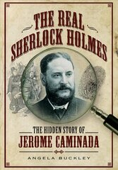 Real Sherlock Holmes: The Hidden story of Jerome Caminada цена и информация | Биографии, автобиогафии, мемуары | kaup24.ee