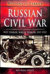 Russian Civil War: Red Terror, White Terror, 1917-1922 hind ja info | Ajalooraamatud | kaup24.ee