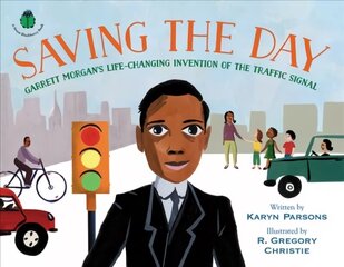 Saving the Day: Garrett Morgan's Life-Changing Invention of the Traffic Signal цена и информация | Книги для подростков и молодежи | kaup24.ee