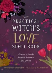 The Practical Witch's Love Spell Book: For Passion, Romance, and Desire hind ja info | Eneseabiraamatud | kaup24.ee