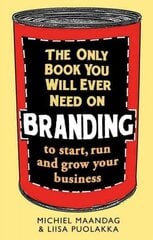 Only Book You Will Ever Need on Branding: to start, run and grow your business hind ja info | Majandusalased raamatud | kaup24.ee