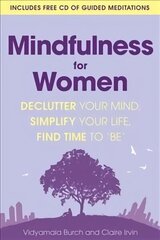 Mindfulness for Women: Declutter your mind, simplify your life, find time to 'be' hind ja info | Eneseabiraamatud | kaup24.ee