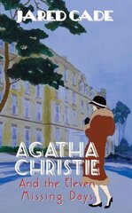 Agatha Christie and the Eleven Missing Days 5th Revised edition, Agatha Christie and the Eleven Missing Days The Revised and Expanded Edition цена и информация | Биографии, автобиогафии, мемуары | kaup24.ee