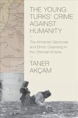 Young Turks' Crime against Humanity: The Armenian Genocide and Ethnic Cleansing in the Ottoman Empire цена и информация | Исторические книги | kaup24.ee