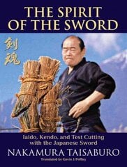 Spirit of the Sword: Iaido, Kendo, and Test Cutting with the Japanese Sword hind ja info | Tervislik eluviis ja toitumine | kaup24.ee