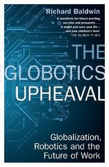 Globotics Upheaval: Globalisation, Robotics and the Future of Work цена и информация | Книги по социальным наукам | kaup24.ee