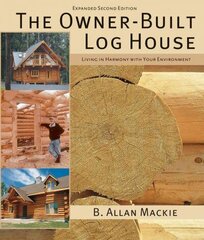 Owner-built Log House: Living in Harmony With Your Environment hind ja info | Tervislik eluviis ja toitumine | kaup24.ee