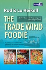 Trade Wind Foodie: Good Food, Cooking and Sailing Around the World цена и информация | Книги о питании и здоровом образе жизни | kaup24.ee