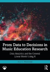 From Data To Decisions In Music Education Research: Data Analytics And The General Linear Model Using R hind ja info | Võõrkeele õppematerjalid | kaup24.ee