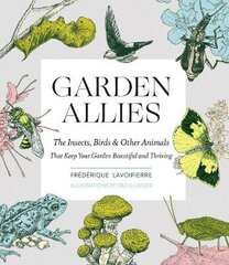 Garden Allies: Discover The Many Ways Insects, Birds And Other Animals Keep Your Garden Beautiful And Thriving: Discover The Many Ways Insects, Birds, And Other Animals Keep Your Garden Beautiful And Thriving цена и информация | Пособия по изучению иностранных языков | kaup24.ee