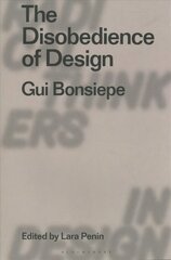 Disobedience of Design: Gui Bonsiepe цена и информация | Книги об искусстве | kaup24.ee