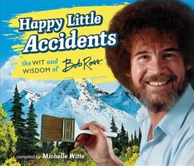 Happy Little Accidents: The Wit & Wisdom of Bob Ross hind ja info | Eneseabiraamatud | kaup24.ee