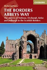 Borders Abbeys Way: The abbeys of Melrose, Dryburgh, Kelso and Jedburgh in the Scottish Borders цена и информация | Книги о питании и здоровом образе жизни | kaup24.ee