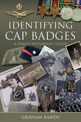 Identifying Cap Badges: A Family Historian's Guide цена и информация | Исторические книги | kaup24.ee