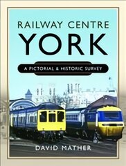 Railway Centre York: A Pictorial and Historic Survey hind ja info | Reisiraamatud, reisijuhid | kaup24.ee