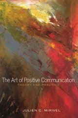 Art of Positive Communication: Theory and Practice New edition hind ja info | Võõrkeele õppematerjalid | kaup24.ee