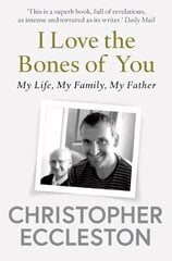 I Love the Bones of You: My Father And The Making Of Me hind ja info | Elulooraamatud, biograafiad, memuaarid | kaup24.ee