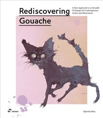 Rediscovering Gouache: A New Approach to a Classic Technique for   Contemporary Artists and Illustrators: A New Approach to a Classic Technique for Contemporary Artists and   Illustrators цена и информация | Книги об искусстве | kaup24.ee