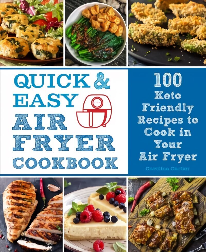 Quick and Easy Air Fryer Cookbook: 100 Keto Friendly Recipes to Cook in Your Air Fryer, Volume 8 hind ja info | Retseptiraamatud  | kaup24.ee