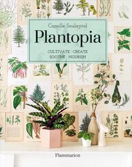 Plantopia: Cultivate / Create / Soothe / Nourish цена и информация | Книги по садоводству | kaup24.ee