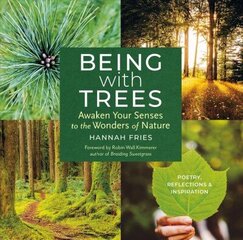 Being with Trees: Awaken Your Senses to the Wonders of Nature; Poetry, Reflections & Inspiration: Awaken Your Senses to the Wonders of Nature; Poetry, Reflections & Inspiration hind ja info | Eneseabiraamatud | kaup24.ee