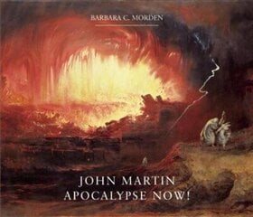 John Martin: Apocalypse Now! цена и информация | Книги об искусстве | kaup24.ee