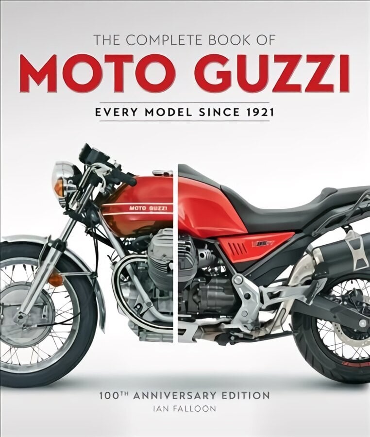 Complete Book of Moto Guzzi: 100th Anniversary Edition Every Model Since 1921 hind ja info | Reisiraamatud, reisijuhid | kaup24.ee