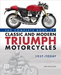 Complete Book of Classic and Modern Triumph Motorcycles 1937-Today цена и информация | Путеводители, путешествия | kaup24.ee